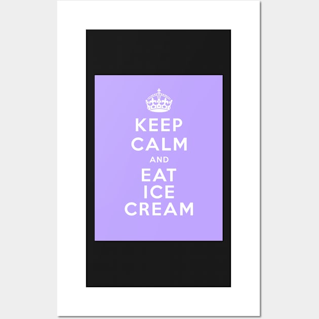 Keep Calm And Eat Ice Cream Wall Art by PauLeeArt